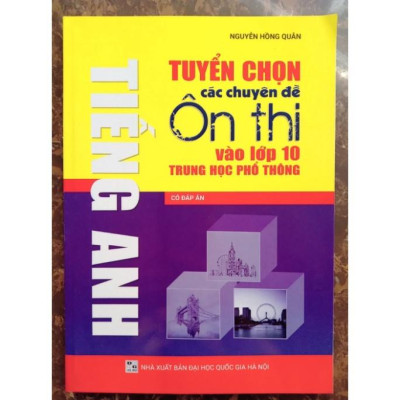 Sách - Tuyển chọn các chuyên đề ôn thi vào lớp 10 Trung học phổ thông môn Tiếng Anh (Có đáp án)
