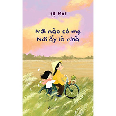Cuốn Sách Văn Học Hay: Nơi Nào Có Mẹ - Nơi Ấy Là Nhà