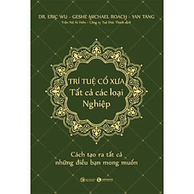 Trí Tuệ Cổ Xưa Tất Cả Các Loại Nghiệp - Cách Tạo Ra Những Điều Bạn Mong Muốn