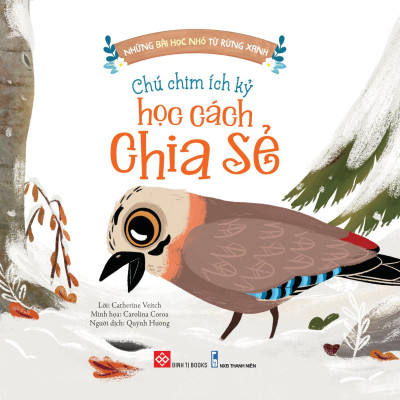 Những Bài Học Nhỏ Từ Rừng Xanh - Chú Chim Ích Kỷ Học Cách Chia Sẻ