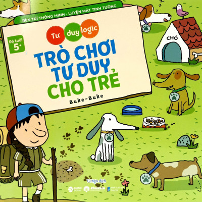 Tư Duy Logic - Trò Chơi Tư Duy Cho Trẻ (Dành Cho Bé Từ 5 Tuổi)