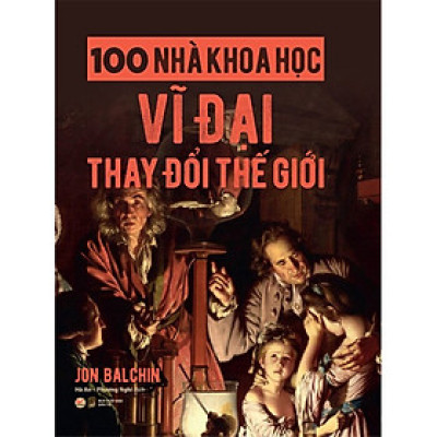 100 Nhà Khoa Học Vĩ Đại Thay Đổi Thế Giới - TVI