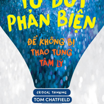 Tư Duy Phản Biện - Để Không Bị Thao Túng Tâm Lý