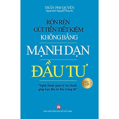 Sách - Rón Rén Gửi Tiền Tiết Kiệm Không Bằng Mạnh Dạn Đầu Tư - NXB Phụ Nữ