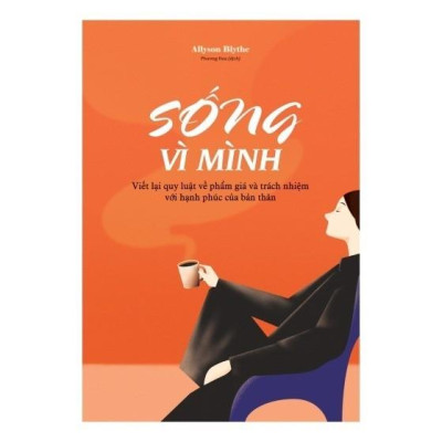 Sống Vì Mình - Viết Lại Quy Luật Về Phẩm Giá Và Trách Nhiệm Với Hạnh Phúc Của Bản Thân  - Bản Quyền