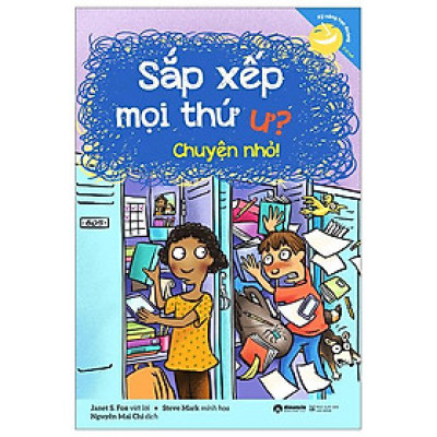 Kỹ Năng Học Đường - Sắp Xếp Mọi Thứ Ư? Chuyện Nhỏ! (Tái Bản 2023)