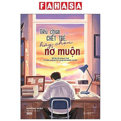 Sách - Nếu Chưa Chết Trẻ, Hãy Chọn Nở Muộn