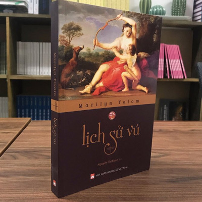 LỊCH SỬ VÚ - Marilyn Yalom -  Nguyễn Thị Minh dịch - (bìa mềm)