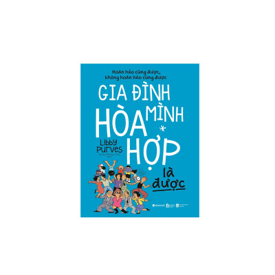 Combo Sách Phong Cách Sống: Gia Đình Mình Hòa Hợp Là Được + Con Chúng Ta Hạnh Phúc Là Được 