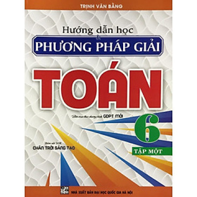 Sách - Hướng dẫn học và phương pháp giải Toán 6 tập 1 (Bám sát SGK Chân trời sáng tạo) HA