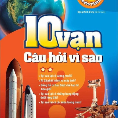 Tri Thức Bách Khoa Dành Cho Thiếu Nhi - 10 Vạn Câu Hỏi Vì Sao - Tập 2 (Tái Bản 2023)