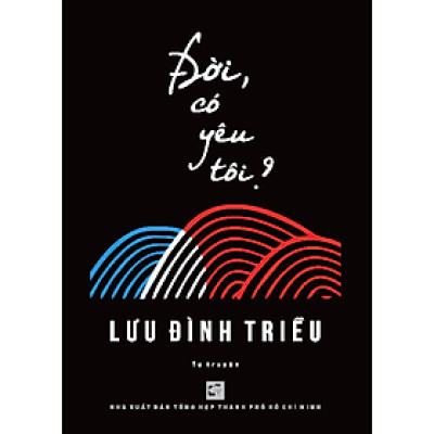 Đời, có yêu tôi? - Lưu Đình Triều (NXB)