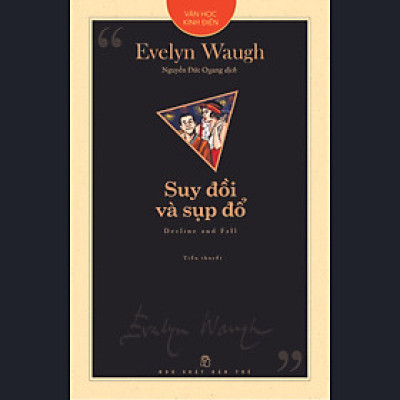 Văn học kinh điển - Suy Đồi Và Sụp Đổ (Tiểu Thuyết) - Evelyn Waugh