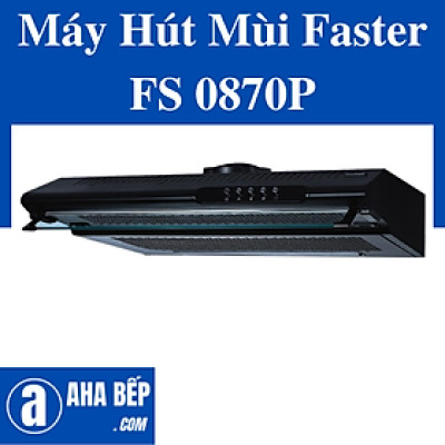 Máy Hút Mùi Faster FS 0870P. Hàng Chính Hãng