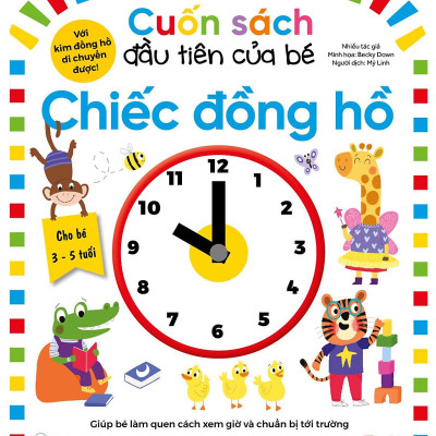 Cuốn Sách Đầu Tiên Của Bé - Chiếc Đồng Hồ (Dành Cho Bé Từ 3-5 Tuổi)