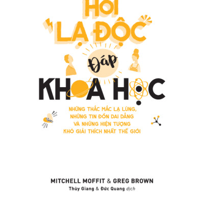 Hỏi "Lạ Độc" - Đáp Khoa Học: Những Thắc Mắc Lạ Lùng, Những Tin Đồn Dai Dẳng Và Những Hiện Tượng Khó Giải Thích Nhất Thế Giới