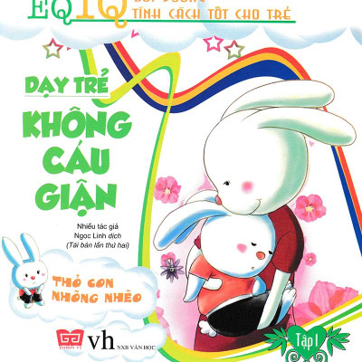 Dạy Trẻ Không Cáu Giận 1 - Thỏ Con Nhõng Nhẽo (Tái Bản 2018)