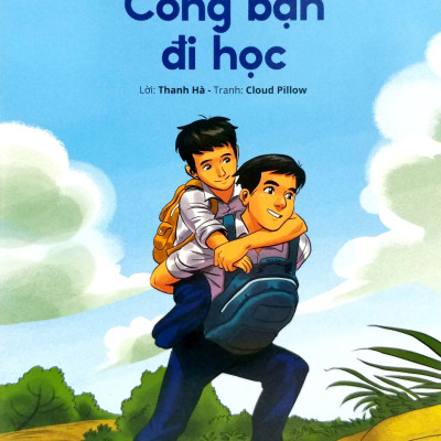 Gương Thiếu Nhi Làm Theo Lời Bác: Cõng Bạn Đi Học (Tái Bản 2022)