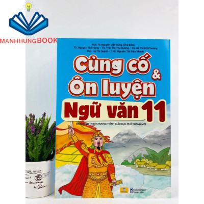 Sách - Củng Cố Và Ôn Luyện Ngữ Văn Lớp 11 - Biên Soạn Theo Chương Trình GDPT Mới.