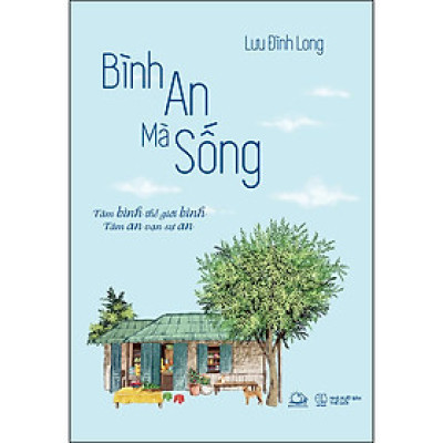 Cuốn sách: Bình An Mà Sống (Tâm Bình Thế Giới Bình - Tâm An Vạn Sự An)