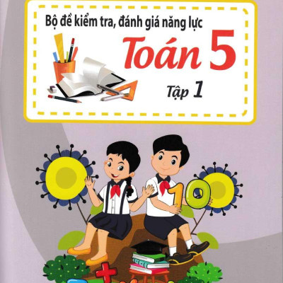 Bộ Đề Kiểm Tra Năng Lực , Đánh Giá Năng Lực Toán Lớp 5 - Tập 1