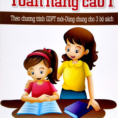 Toán Nâng Cao 1 (Theo Chương Trình GDPT Mới - Dùng Chung Cho 3 Bộ Sách)
