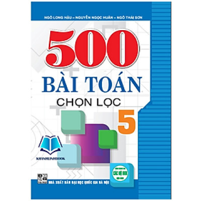 Sách - 500 Bài Toán Chọn Lọc Lớp 5 ( dùng chung cho các bộ sgk hiện hành ) (HA)