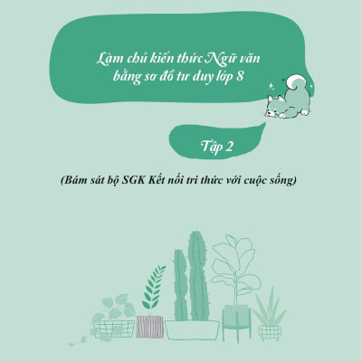 Làm Chủ Kiến Thức Ngữ Văn Bằng Sơ Đồ Tư Duy Lớp 8 - Tập 2 (Theo Chương Trình Của Bộ Sách Kết Nối Tri Thức Với Cuộc Sống)