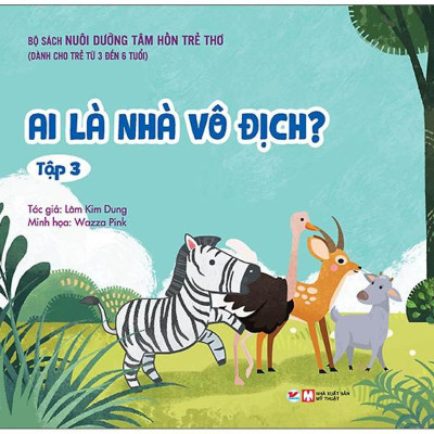 Nuôi Dưỡng Tâm Hồn Trẻ Thơ - Tập 3: Ai Là Nhà Vô Địch? (Dành Cho Trẻ Từ 3 Đến 6 Tuổi)