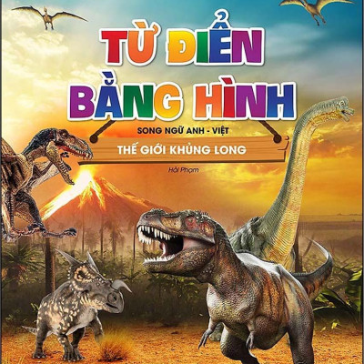 Từ Điển Bằng Hình - Song Ngữ Anh-Việt - Thế Giới Khủng Long