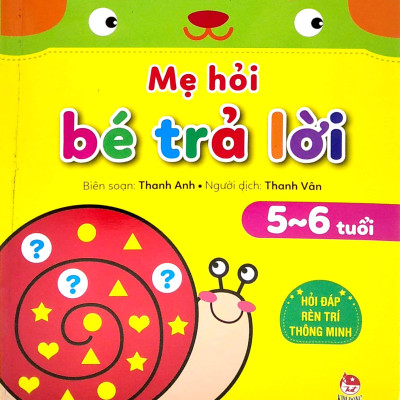 Mẹ Hỏi Bé Trả Lời: Hỏi Đáp Rèn Trí Thông Minh (5-6 Tuổi)