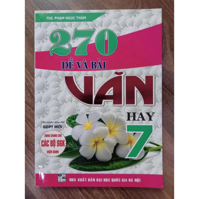 Sách - 270 Đề và Bài văn hay 7 (Dùng Chung Cho Các Bộ SGK Hiện Hành)