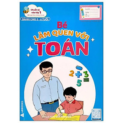 Chuẩn Bị Vào Lớp 1 - Bé Làm Quen Với Toán (Dành Cho 5-6 Tuổi)