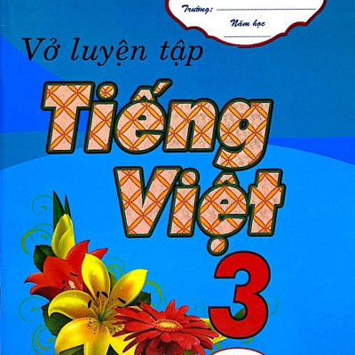 Vở Luyện Tập Tiếng Việt 3 Tập 1 ( Tái Bản)