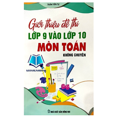 Sách - Giới Thiệu Đề Thi Lớp 9 Vào Lớp 10 Môn Toán (KHÔNG CHUYÊN)