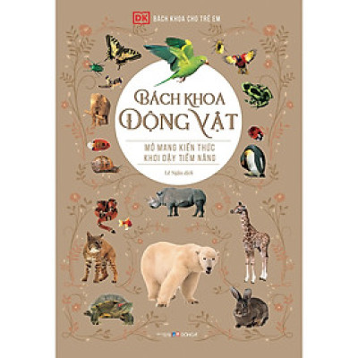 Sách - Bách Khoa Động Vật - Mở Mang Kiến Thức, Khơi Dậy Tiềm Năng (Tái Bản 2021)