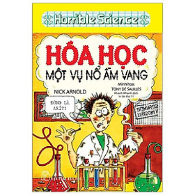 Horrible Science - Hóa Học Một Vụ Nổ Ầm Vang (Tái Bản)