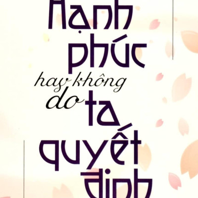 Hạnh Phúc Hay Không Do Ta Quyết Định (Tái Bản 2023)