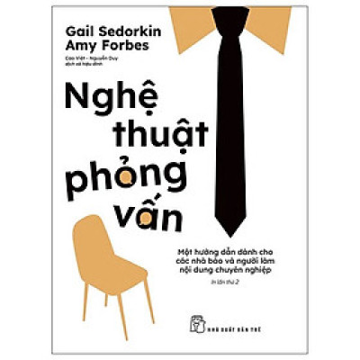 Nghệ Thuật Phỏng Vấn - Một Hướng Dẫn Dành Cho Các Nhà Báo Và Người Làm Nội Dung Chuyên Nghiệp