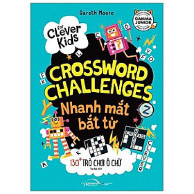 Nhanh Mắt Bắt Từ - 130+ Trò Chơi Ô Chữ (For Clever Kids - Crossword Challenges) - Bản Quyền