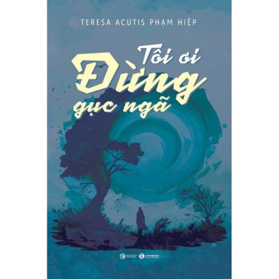 Tôi Ơi, Đừng Gục Ngã