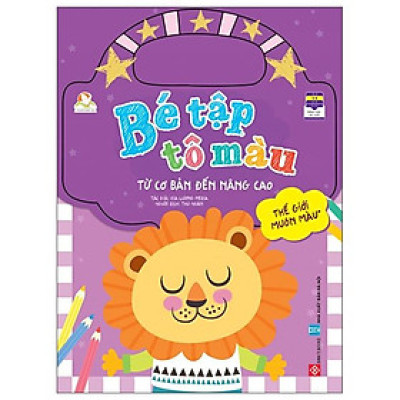 Bé Tập Tô Màu - Từ Cơ Bản Đến Nâng Cao - Thế Giới Muôn Màu 1