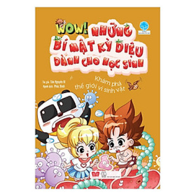 Wow! - Những Bí Mật Kỳ Diệu Dành Cho Học Sinh - Khám Phá Thế Giới Vi Sinh Vật (Tái Bản 2019)