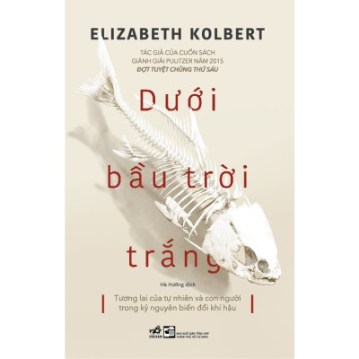 Combo 2 Cuốn Sách Về Khoa Học: Đợt Tuyệt Chủng Thứ Sáu - The Sixth Extinction+Dưới Bầu Trời Trắng - Tương Lai Của Tự Nhiên Và Con Người Trong Kỷ Nguyên Biến Đổi Khí Hậu