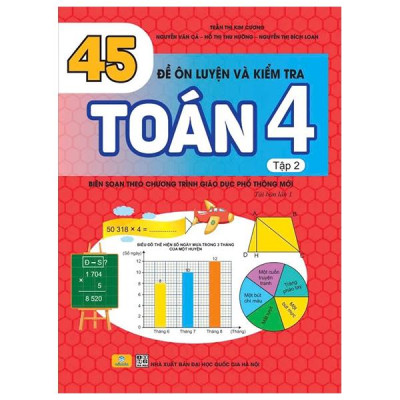 Sách - 45 Đề Ôn Luyện Và Kiểm Tra Toán 4 - Tập 2 (Biên Soạn Theo Chương Trình Giao Dục Phổ Thông Mới)
