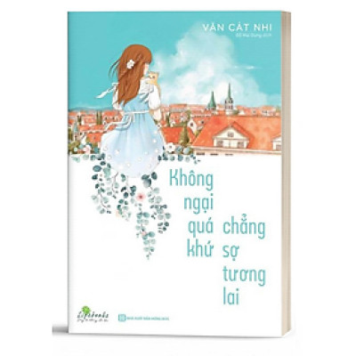 Sách Không Ngại Quá Khứ Chẳng Sợ Tương Lai - MCBOOKS - BẢN QUYỀN