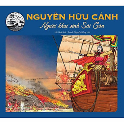 Hào Kiệt Đất Phương Nam – Nguyễn Hữu Cảnh - Người Khai Sinh Sài Gòn