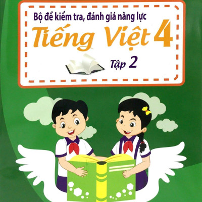 Bộ Đề Kiểm Tra, Đánh Giá Năng Lực Tiếng Việt 4 - Tập 2