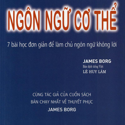 Ngôn Ngữ Cơ Thể - 7 Bài Học Đơn Giản Để Làm Chủ Ngôn Ngữ Không Lời (Tái Bản)