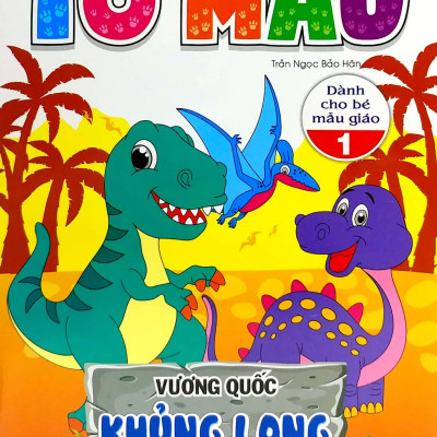 Tô Màu - Vương Quốc Khủng Long - Tập 1 (Dành Cho Bé Mẫu Giáo)